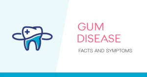 Gum disease: Facts and symptoms